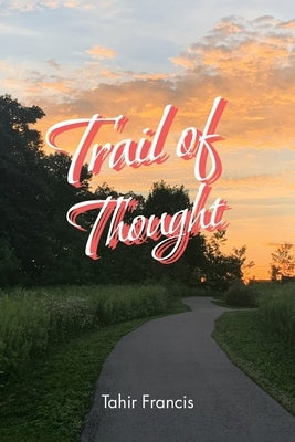 Trail of Thought: Deep Poems to Ponder On by Francis, Tahir