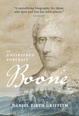 Boone: An Unfinished Portrait by Griffith, Daniel Firth