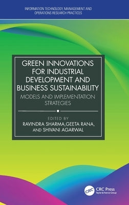 Green Innovations for Industrial Development and Business Sustainability: Models and Implementation Strategies by Sharma, Ravindra