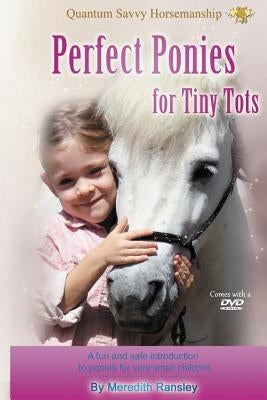 Perfect Ponies for Tiny Tots: A fun and safe introduction to ponies for very small children by Ransley, Meredith