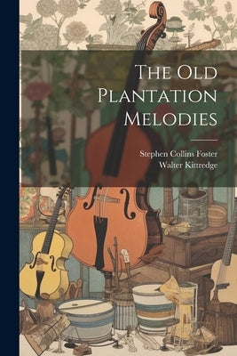 The Old Plantation Melodies by Foster, Stephen Collins