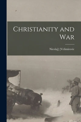 Christianity and War by [Velimirovic, Nicolaj]