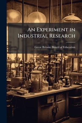 An Experiment in Industrial Research by Great Britain Board of Education