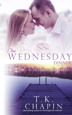 One Wednesday Dinner: Inspirational Romance Novel by Chapin, T. K.