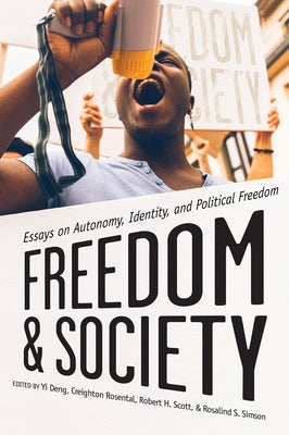 Freedom and Society: Essays on Autonomy, Identity, and Political Freedom by Deng, Yi
