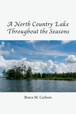 A North Country Lake Throughout the Seasons by Carlson, Bruce