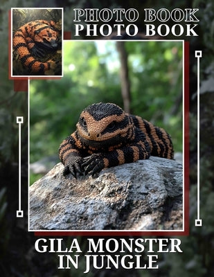 Gila Monster in Jungle Photo Book: Explore 40 Stunning Images Of Gila Monsters In Their Natural Jungle Habitat by Matthams, Carly