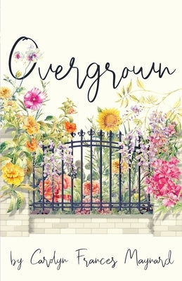 Overgrown by Maynard, Carolyn Frances