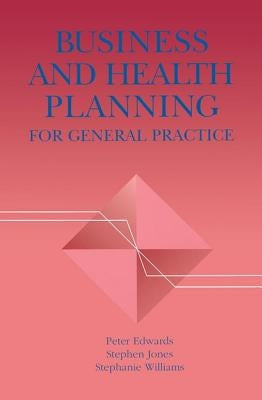 Business and Health Planning in General Practice by Edwards, Peter