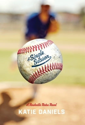 A Single Season: A Nashville Notes Novel by Daniels, Katie