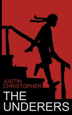The Underers: A Spooky Novel For Kids by Christopher, Justin