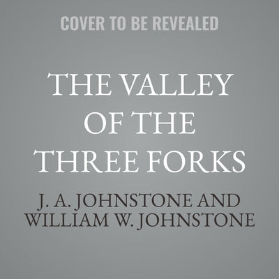 The Valley of the Three Forks by Johnstone, William W.