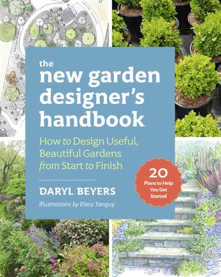The New Garden Designer's Handbook: How to Design Useful, Beautiful Gardens from Start to Finish by Beyers, Daryl