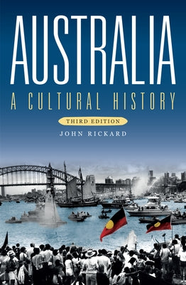 Australia: A Cultural History (Third Edition) by Rickard, John
