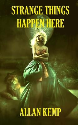 Strange Things Happen Here by Kemp, Allan