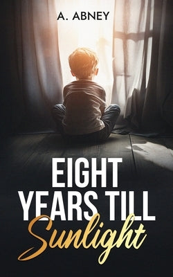 Eight Years Till Sunlight by Abney, A.