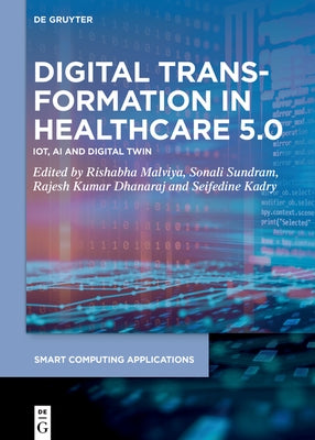 Digital Transformation in Healthcare 5.0: Volume 1: Iot, AI and Digital Twin by Malviya, Rishabha