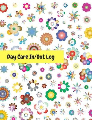 Day Care In/Out Log: Track the attendance of children at your facility by Journals for All, Amazing