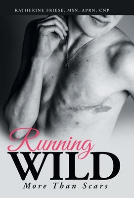 Running Wild: More Than Scars by Friese Aprn Cnp, Katherine