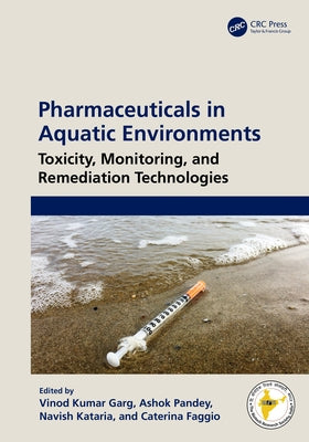 Pharmaceuticals in Aquatic Environments: Toxicity, Monitoring, and Remediation Technologies by Garg, Vinod Kumar