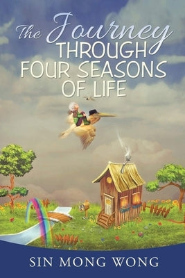 The Journey Through Four Seasons Of Life by Wong, Sin Mong