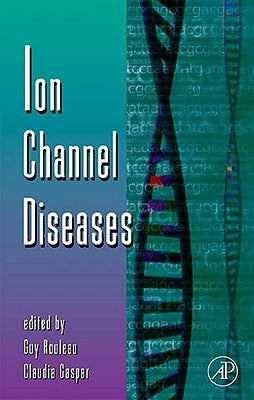 Ion Channel Diseases: Volume 63 by Rouleau, Guy