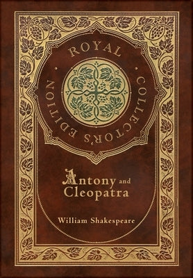 Antony and Cleopatra (Royal Collector's Edition) (Case Laminate Hardcover with Jacket) by Shakespeare, William