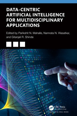 Data-Centric Artificial Intelligence for Multidisciplinary Applications by N. Mahalle, Parikshit