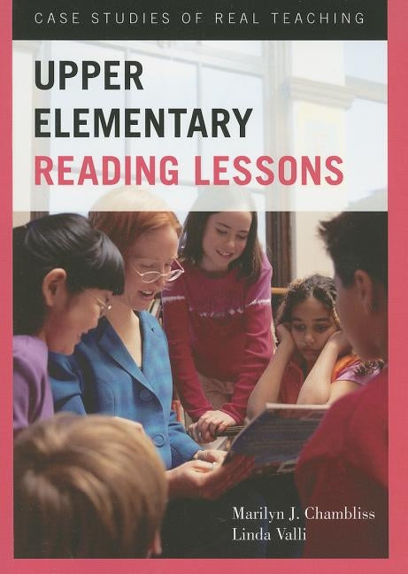 Upper Elementary Reading Lessons: Case Studies of Real Teaching by Chambliss, Marilyn J.