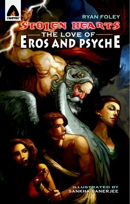 Stolen Hearts: The Love of Eros and Psyche: A Graphic Novel by Foley, Ryan