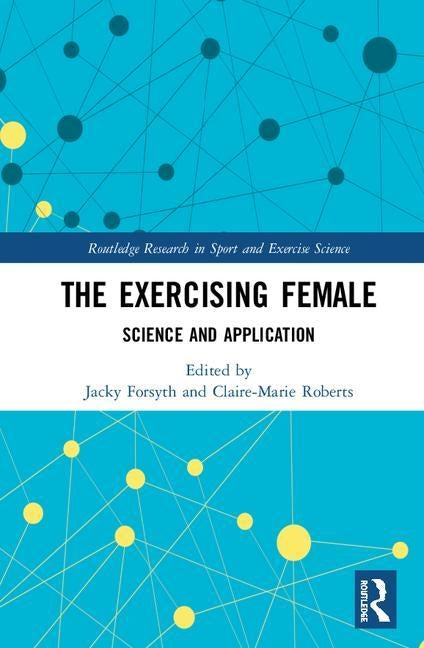 The Exercising Female: Science and Its Application by Forsyth, Jacky