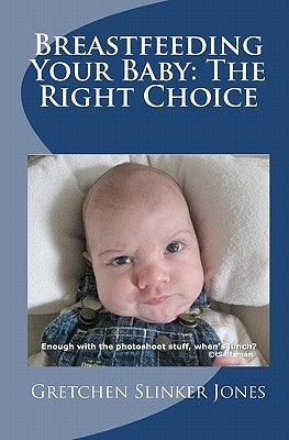 Breastfeeding Your Baby: The Right Choice: It Just Makes Sense by Jones, Gretchen Slinker