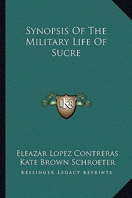 Synopsis Of The Military Life Of Sucre by Contreras, Eleazar Lopez