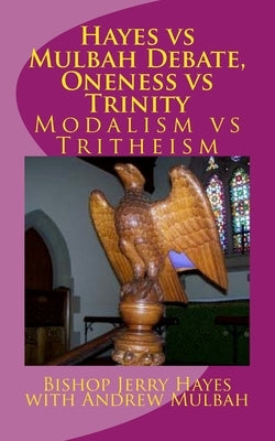 Hayes vs Mulbah Debate, Oneness vs Trinity: Modalism vs Tritheism by Mulbah, Andrew