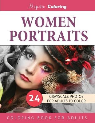 Women Portraits: Grayscale Photo Coloring for Adults by Coloring, Majestic