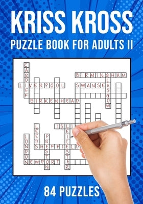 Kriss Kross Puzzle Book for Adults Volume II: Criss Cross Crossword Activity Book 84 Puzzles (UK Version) by Publishing, Puzzle King
