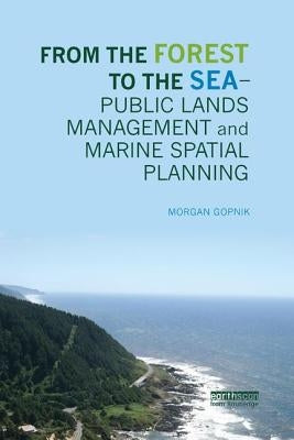 From the Forest to the Sea - Public Lands Management and Marine Spatial Planning by Gopnik, Morgan