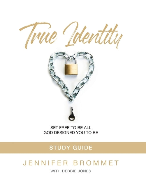 True Identity Study Guide: Set Free to Be All God Designed You to Be by Brommet, Jennifer