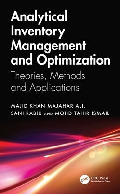 Analytical Inventory Management and Optimization: Theories, Methods and Applications by Majahar Ali, Majid Khan