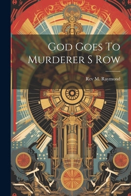 God Goes To Murderer S Row by Raymond, M.