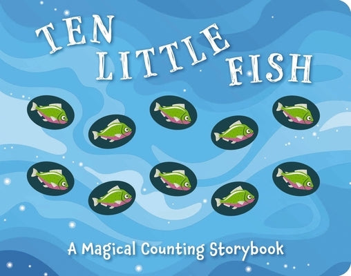 Ten Little Fish: A Magical Counting Storybook by Sobotka, Amanda