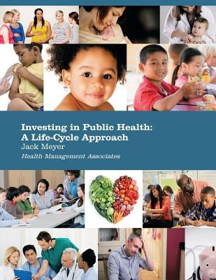 Investing in Public Health: A Life-Cycle Approach by Meyer, Jack