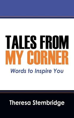 Tales From My Corner: Words to Inspire You by Stembridge, Theresa