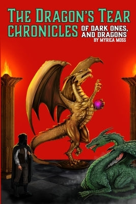 The Dragon's Tear Chronicles - Of Dark Ones And Dragons by Moss, Myrica