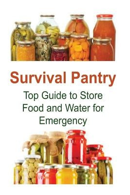 Survival Pantry: Top Guide to Store Food and Water for Emergency: Survival Pantry, Survival Pantry Book, Survival Pantry Tips, Pantry I by Gemba, Rachel
