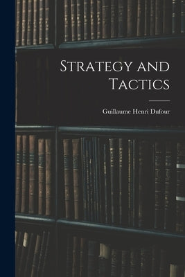 Strategy and Tactics by Henri, Dufour Guillaume