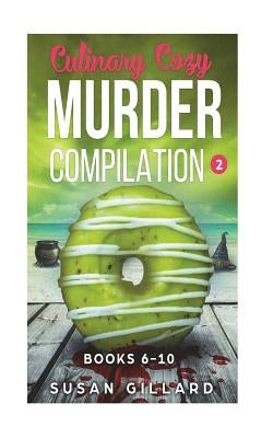 Culinary Cozy Murder Compilation 2: Books 6-10 by Gillard, Susan