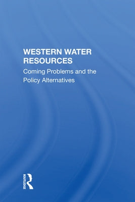 Western Water Resources: Coming Problems and the Policy Alternatives by Boulding, K.