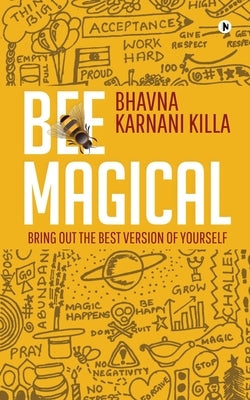 Bee Magical: Bring Out the Best Version of Yourself by Bhavna Karnani Killa