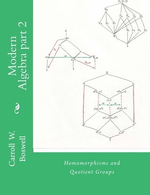 Modern Algebra part 2: Homomorphisms and Quotient Groups by Boswell, Carroll W.